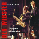 Ben Webster - Ben Webster 100 Years - The Brute & The Beautiful '2009