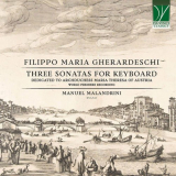 Manuel Malandrini - Filippo Maria Gherardeschi: Three Sonatas for Keyboard Dedicated to Archduchess Maria Theresa of Austria '2024