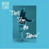 Bryan Ferry - Don't Stop The Dance (Remixes) '2013