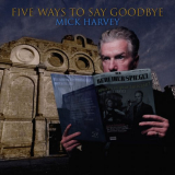 Mick Harvey - Five Ways to Say Goodbye '2024