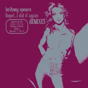 Oops!... I Did It Again (Remixes) (Limited Edition) [CDM]
