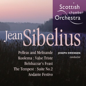 Pelleas And Melisande / Kuolema: Valse Triste / Belshazzar's Feast / The Tempest: Suite No. 2 / Andante Festivo (Joseph Swensen)