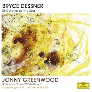 Bryce Dessner: St. Carolyn By The Sea / Jonny Greenwood: Suite From 