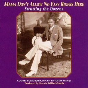 Mama Don't Allow No Easy Riders Here, Rags Blues Stomps 1928-1935