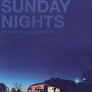 Sunday Nights - The Songs Of Junior Kimbrough