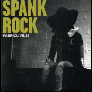Fabriclive.33: Spank Rock