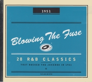 Blowing The Fuse - 28 R&B Classics that Rocked the Jukebox in 1951 