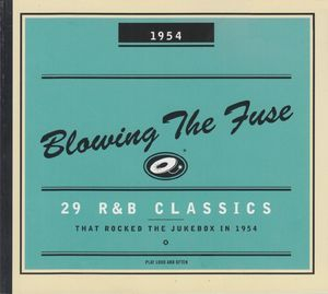 Blowing The Fuse - 29 R&B Classics that Rocked the Jukebox in 1954