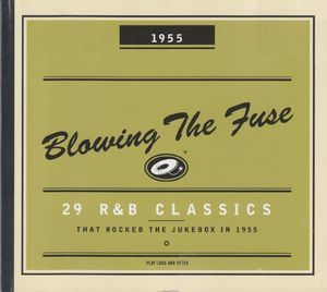 Blowing the Fuse - 29 R&B Classics that Rocked the Jukebox in 1955