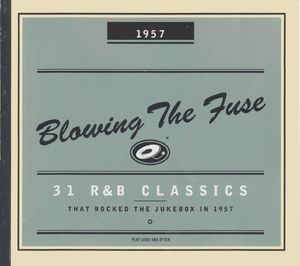 Blowing the Fuse - 31 R&B Classics that Rocked the Jukebox in 1957