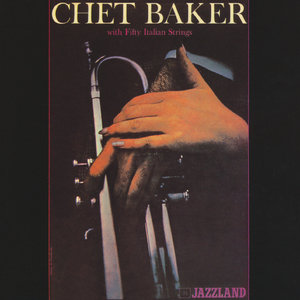 Chet Baker With Fifty Italian Strings (2006 Remaster)