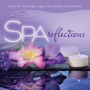 Spa Reflections: Music For Massage, Yoga, And Sensory Rejuvenation
