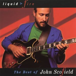 Liquid Fire The Best Of John Scofield