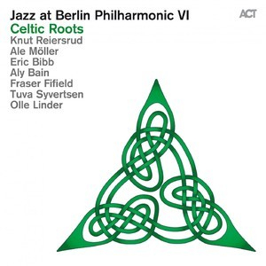 Jazz At Berlin Philharmonic VI Celtic Roots