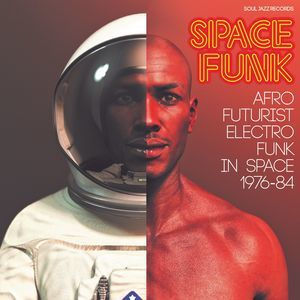 Soul Jazz Records Presents Space Funk - Afro-Futurist Electro Funk In Space 1976-84