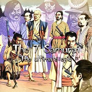 The 7 Samurai - The Ultimate Epic