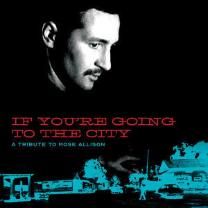  If You're Going To The City A Tribute To Mose Allison [Hi-Res]