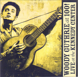 Woody Guthrie At 100 - Live At Kennedy Center