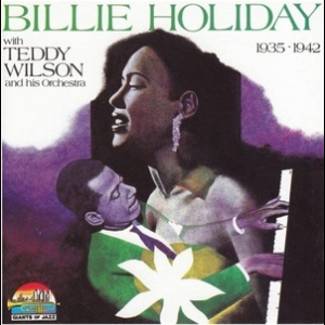 Billie Holiday With Teddy Wilson And His Orchestra (1935 - 1942)
