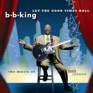 Let The Good Times Roll,  The Music Of Louis Jordan