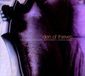 Den Of Thieves - The Sound Of Eighteenth Street Lounge Music