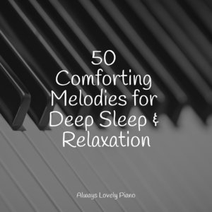 50 Comforting Melodies for Deep Sleep & Relaxation