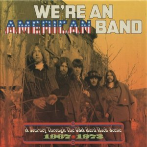 We're An American Band, A Journey Through The USA Hard Rock Scene 1967-1973