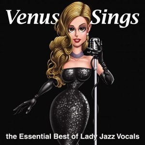Venus Sings: The Essential Best of Lady Jazz Vocals