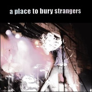 A Place To Bury Strangers (UK Edition)
