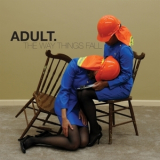 Adult. - The Way Things Fall '2013