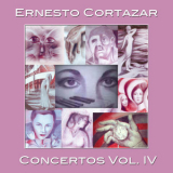 Ernesto Cortazar - Concertos Vol. IV '2010