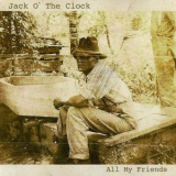 Jack O' The Clock - All My Friends '2013