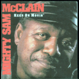 Mighty Sam Mcclain - Keep On Movin' '1995