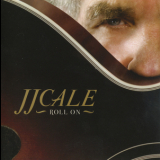 J. J. Cale - Roll On '2009