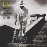 Otis Taylor - When Negroes Walked The Earth '1997
