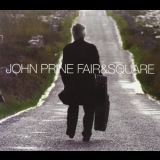 John Prine - Fair & Square '2005