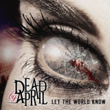 Dead By April & 2014 - Let The World Know '2014