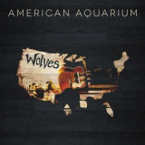 American Aquarium - Wolves '2015