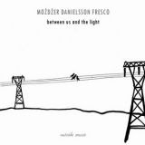 Leszek Mozdzer, Lars Danielsson & Zohar Fresco - Between Us And The Light '2006