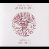 Steve Coleman & The Five Elements - Functional Arrhythmias '2013