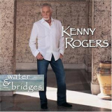 Kenny Rogers - Water & Bridges '2006