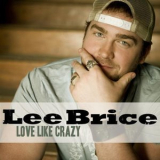Lee Brice - Love Like Crazy '2010
