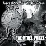 The Rebel Wheel - We Are In The Time Of Evil Clocks '2010