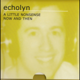 Echolyn - A Little Nonsense - Now And Then '2002