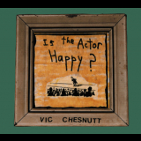 Vic Chesnutt - Is The Actor Happy? '1995