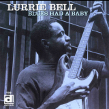 Lurrie Bell - The Blues Had A Baby '1999