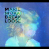 Marie Mokati - Break Loose '2016