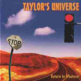 Taylor's Universe - Return To Whatever '2009