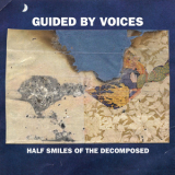 Guided By Voices - Half Smiles Of The Decomposed '2004