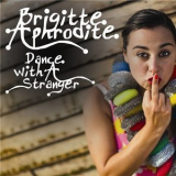 Brigitte Aphrodite - Dance With A Stranger '2010